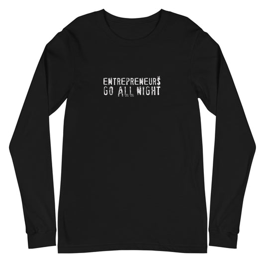 Entrepreneurs Go All Night!  Unisex Long Sleeve Tee