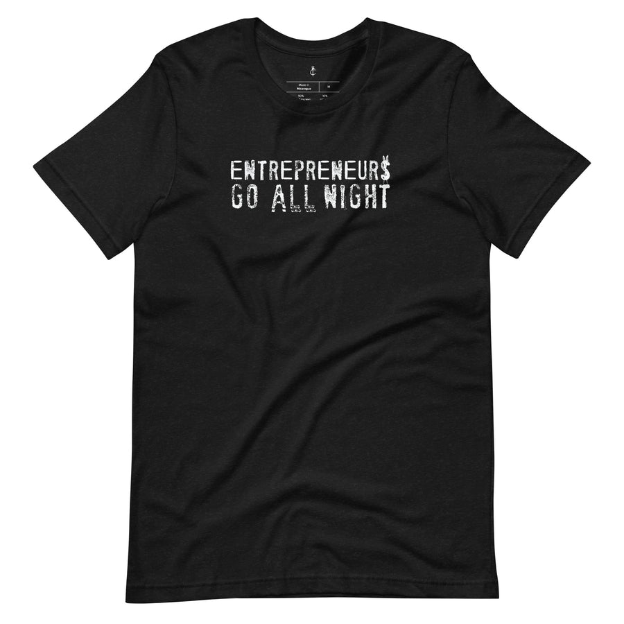 Entrepreneurs Go All Night Unisex T-Shirt