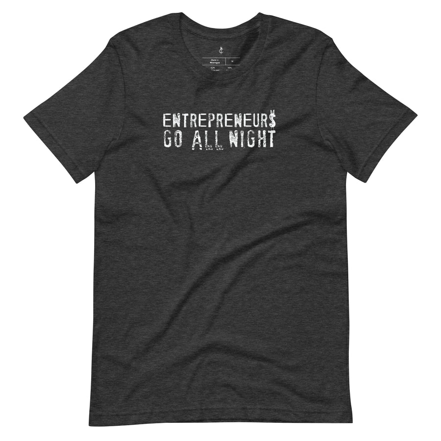 Entrepreneurs Go All Night Unisex T-Shirt